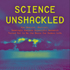 Science Unshackled