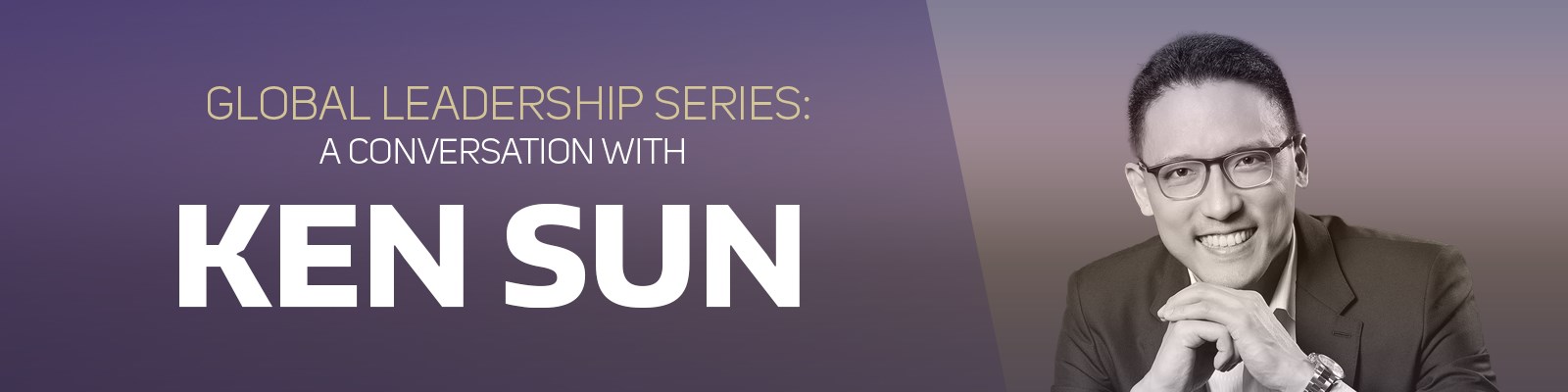 Global Leadership Series--A Conversation with Ken Sun