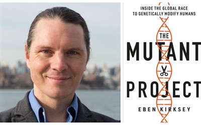 BOOK TALK: The Mutant Project: Inside the Global Race to Genetically Modify Humans by Eben Kirksey
