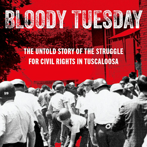 Bloody Tuesday: The Untold Story of the Struggle for Civil Rights in Tuscaloosa