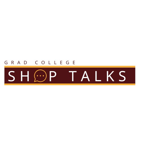 Grad College Shop Talks: What I Wish I Would Have Known as a New Masters Student