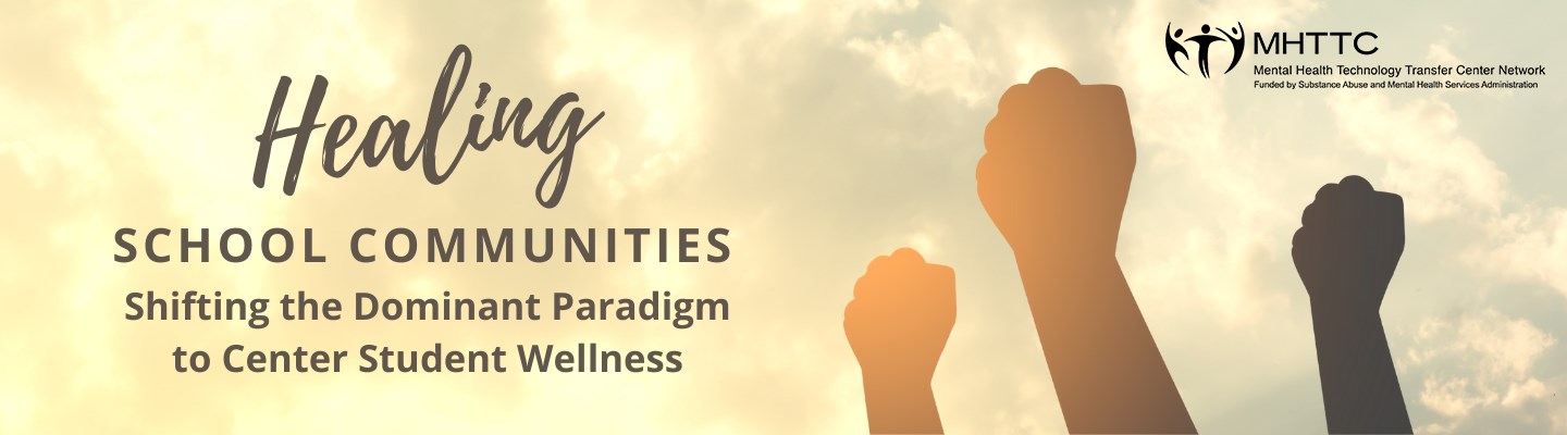 Community of Practice: Healing School Communities - Shifting the Dominant Paradigm to Center Student Wellness