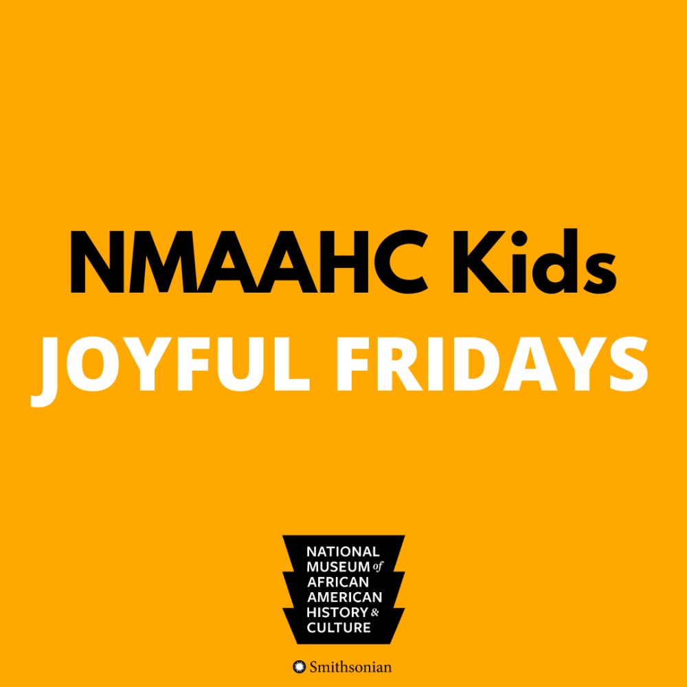 Nmaahc Kids Joyful Fridays Friday July 23 21 11am 12pm Online Events Smithsonian Institution Nmaahc Kids Joyful Fridays Friday July 23 21 11am 12pm Online Events Smithsonian Institution