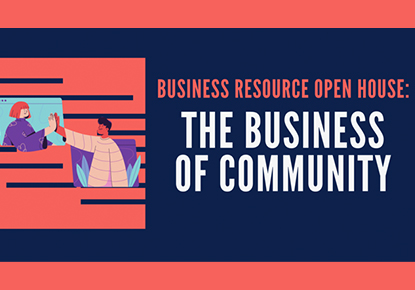 Business Resource Open House - The Business of Community