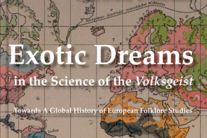 Exotic Dreams in the Science of the Volksgeist: Towards a Global History of European Folklore Studies