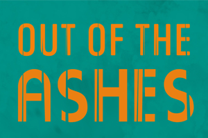 CANCELLED : Out of the Ashes - Lessons Learnt from a Painful Past