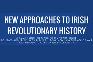 New Approaches to Irish Revolutionary History