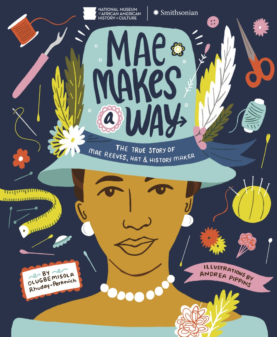 Mae Makes a Way: The True Story of Mae Reeves, Hat and History Maker— Book Signing with Olugbemisola Rhuday-Perkovich
