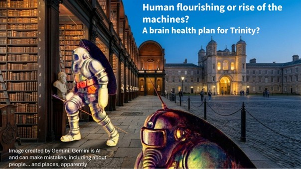 Human flourishing or rise of the machines? A brain health plan for Trinity?