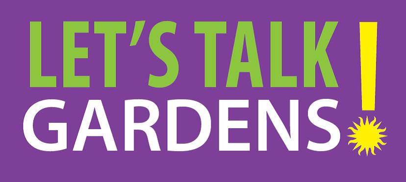 Let's Talk Gardens!