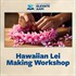 ELEVATE AAPI: Hawaiian Lei Making Workshop