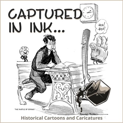 EXHIBIT: Captured in Ink: Historical Cartoons and Caricatures
