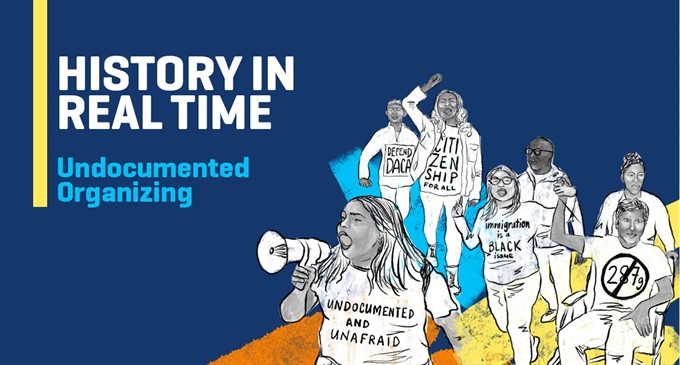 History in Real Time: Undocumented Organizing
