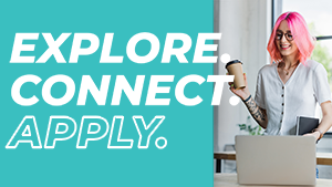 A person with pink hair holds a coffee cup while looking at a laptop. The text on the images says Explore. Connect. Apply. A person with pink hair holds a coffee cup while looking at a laptop. The text on the images says Explore. Connect. Apply.
