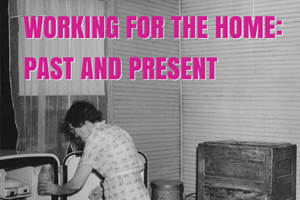 Working for the Home: Past and Present