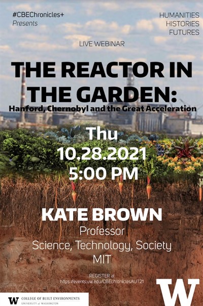 “The Reactor in the Garden: Hanford, Chernobyl and the Great Acceleration" with Kate Brown, Professor of Science, Technology, Society, MIT