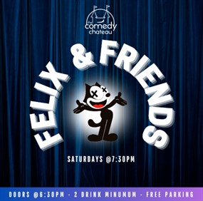 FELIX & FRIENDS @ The Comedy Chateau