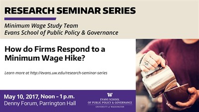 How do Firms Respond to a Minimum Wage Hike? Evans School Research Seminar Series