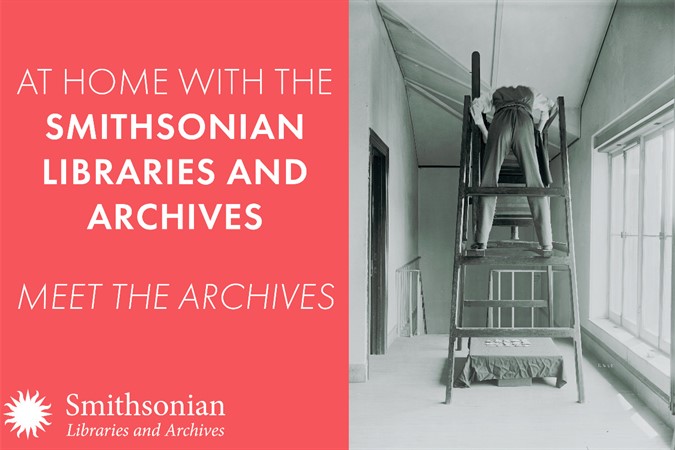 At Home with the Smithsonian Libraries and Archives: Meet the Archives