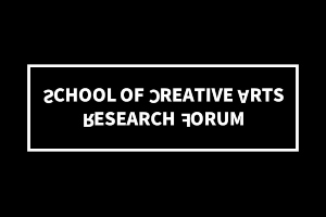 School of Creative Arts Research Forum