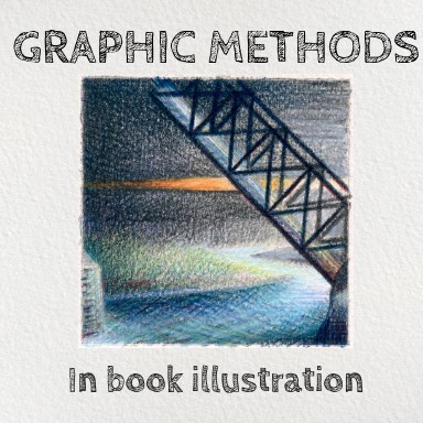 EXHIBIT: Graphic Methods in Book Illustration