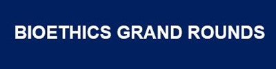 Bioethics Grand Rounds: African Contributions to Bioethical Controversies