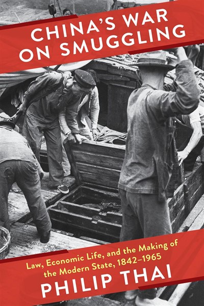 China’s War on Smuggling: Law, Economic Life, and the Making of the Modern State