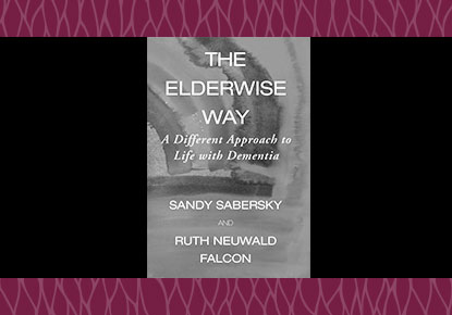 The Elderwise Way: A Different Approach to Life with Dementia The Elderwise Way: A Different Approach to Life with Dementia