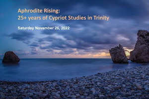 Aphrodite Rising: Celebrating 25+ Years of Cypriot Studies at Trinity