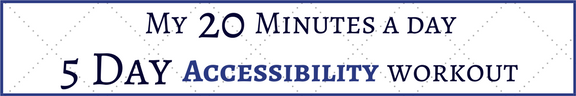 Twenty minutes for five days accessibility workout