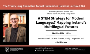 Annual Humanities Horizons Lecture: A STEM Strategy for Modern Languages? Mapping Ireland’s Multilingual Futures