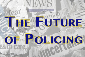 Behind the Headlines - The Future of Policing