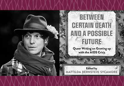 Mattilda Bernstein Sycamore and Contributors discuss Between Certain Death and a Possible Future Mattilda Bernstein Sycamore and Contributors discuss Between Certain Death and a Possible Future
