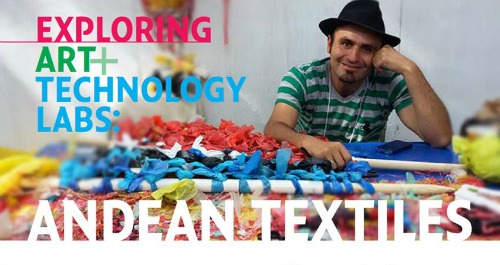 Exploring Art + Technology Labs: Andean Textiles!