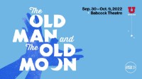 The Old Man and The Old Moon" [Arts Pass Event], Sunday, October 9, 2022,  7:30 - 9:30pm - University of Utah College of Fine Arts - College of Fine  Arts Calendar