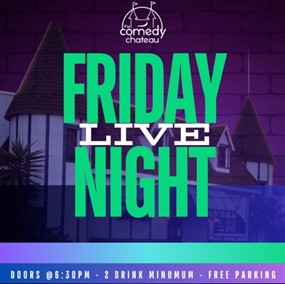 FRIDAY NIGHT LIVE @ The Comedy Chateau