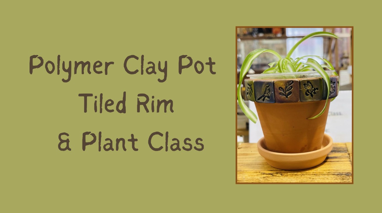 Polymer Clay Pot Tiled Rim and Plant Class, Sat, Aug 8, 1pm-3pm (taught by Gail and Jenny, in the Classroom, $29)