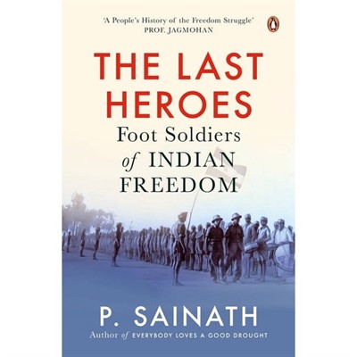 LECTURE | P. Sainath | The Last Heroes: Foot Soldiers of Indian Freedom