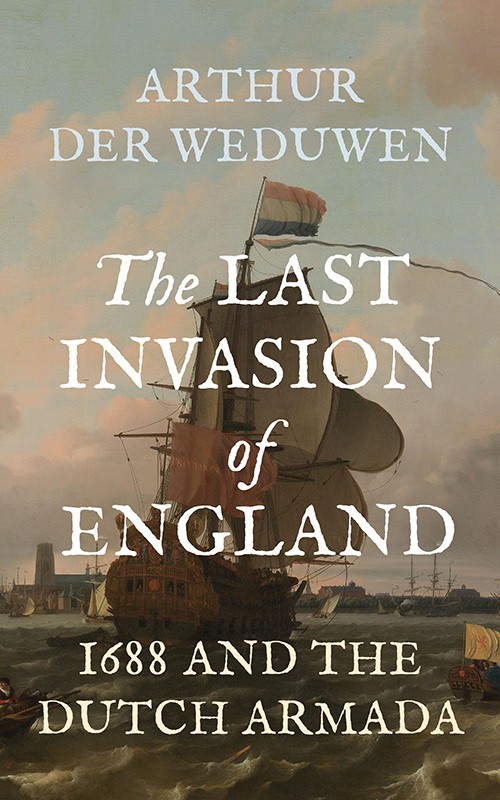 The Last Invasion of England: 1688 and the Dutch Armada
