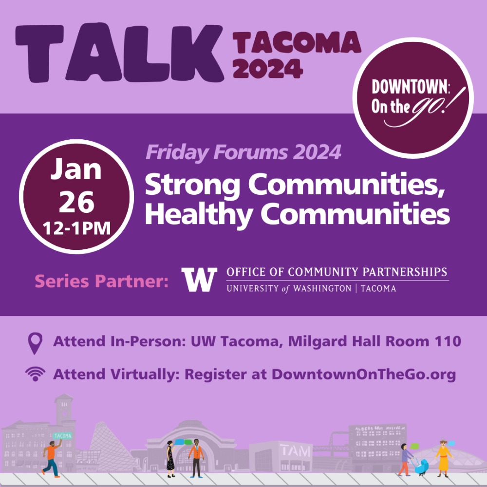 Talk Tacoma 2024 Friday Forum: Strong Communities, Healthy Communities, Friday, January 26, 2024, 12 - 1pm - Events Calendar | About UW Tacoma | University of Washington Tacoma Talk Tacoma 2024 Friday Forum: Strong Communities, Healthy Communities, Friday, January 26, 2024, 12 - 1pm - Events Calendar | About UW Tacoma | University of Washington Tacoma