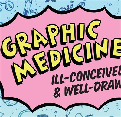 EXHIBIT: Graphic Medicine: Ill-Conceived & Well-Drawn