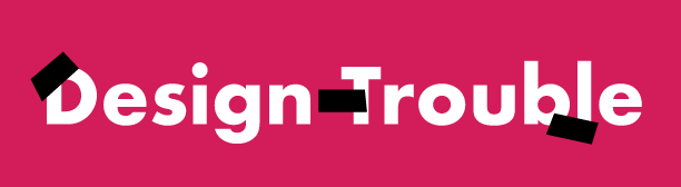 Design Trouble
