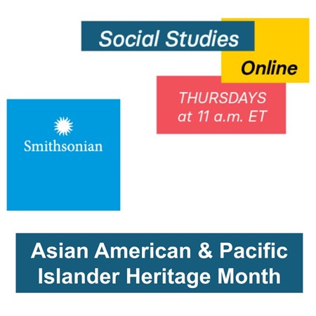 Smithsonian Social Studies Online: Asian American and Pacific Islander Heritage Month