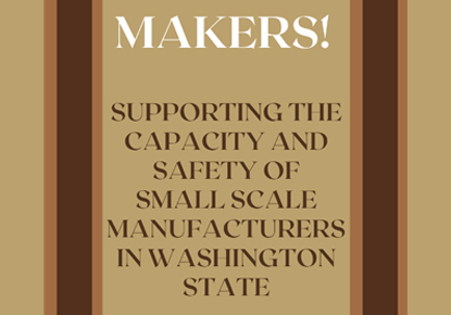 Makers! Supporting the Capacity and Safety of Small Scale Manufacturers in Washington State