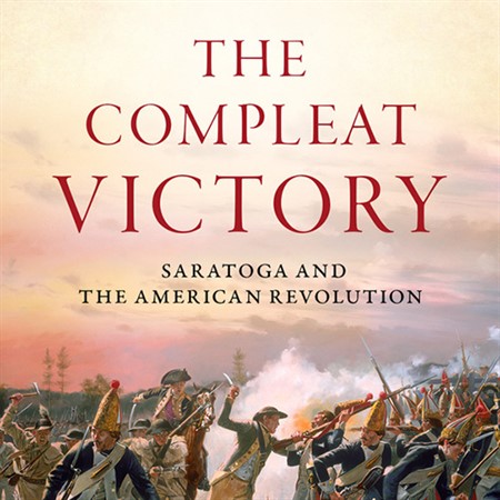 The Battle of Saratoga: "The Compleat Victory"
