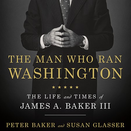 James Baker: The Man Who Ran Washington