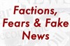 Factions, Fears, and Fake News