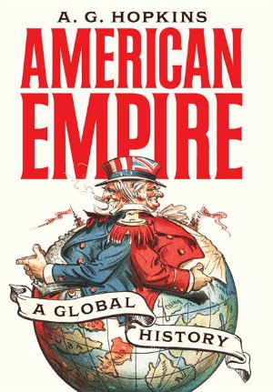 "American Empire: A Global History"  A.G. Hopkins, University of Cambridge