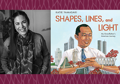 Katie Yamasaki discusses "Shapes, Lines and Light: My Grandfather’s American Journey" Katie Yamasaki discusses "Shapes, Lines and Light: My Grandfather’s American Journey"