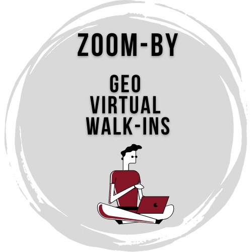GEO Zoom-by and say Hi! Virtual Walk-in Advising GEO Zoom-by and say Hi! Virtual Walk-in Advising